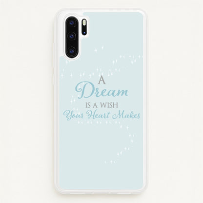 A Dream Is A Wish Your Heart Makes  - Disney Phone Case for Huawei P30 Pro