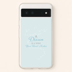 A Dream Is A Wish Your Heart Makes  - Disney Phone Case for Google Pixel 6