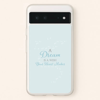 A Dream Is A Wish Your Heart Makes  - Disney Phone Case for Google Pixel 6