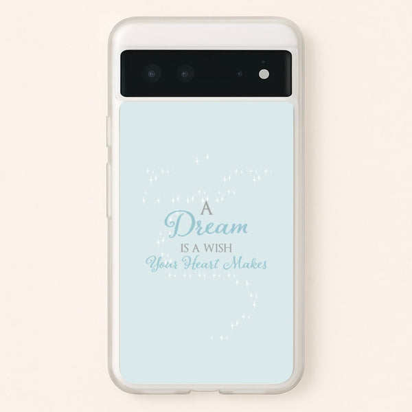 A Dream Is A Wish Your Heart Makes  - Disney Phone Case for Google Pixel 6