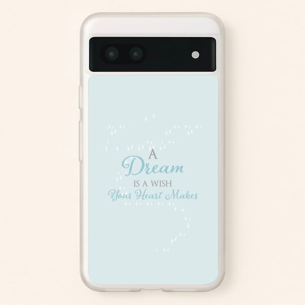 A Dream Is A Wish Your Heart Makes  - Disney Phone Case for Google Pixel 7a