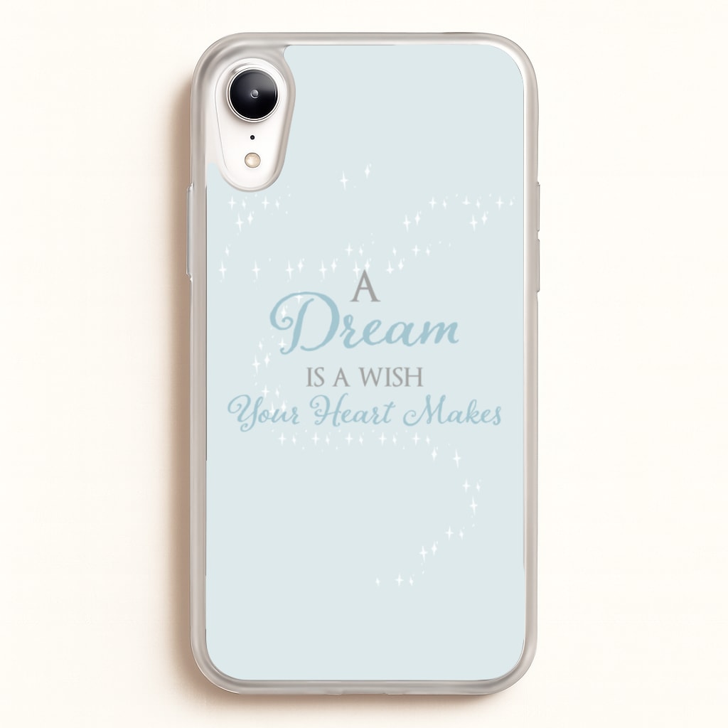 A Dream Is A Wish Your Heart Makes  - Disney Phone Case for iPhone XR