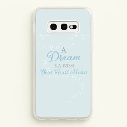 A Dream Is A Wish Your Heart Makes  - Disney Phone Case for Galaxy S10e
