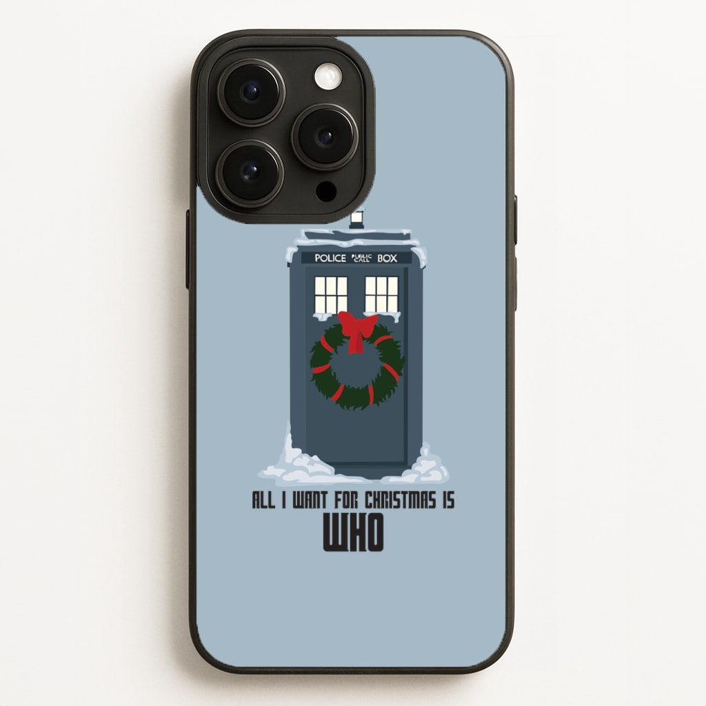 All I Want For Christmas Is Who - Doctor Who Phone Case