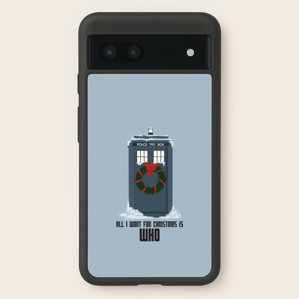 All I Want For Christmas Is Who - Doctor Who  - Doctor Who Phone Case for Google Pixel 7a