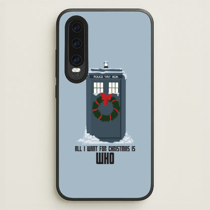 All I Want For Christmas Is Who - Doctor Who  - Doctor Who Phone Case for Huawei P30