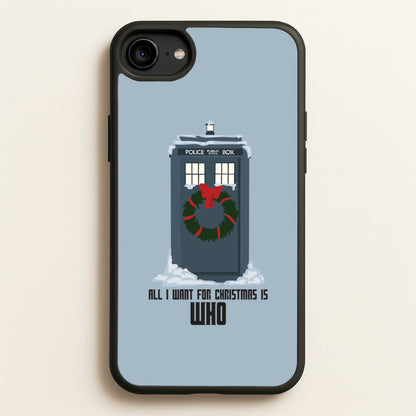 All I Want For Christmas Is Who - Doctor Who  - Doctor Who Phone Case for iPhone 6 / 7 / 8 / SE
