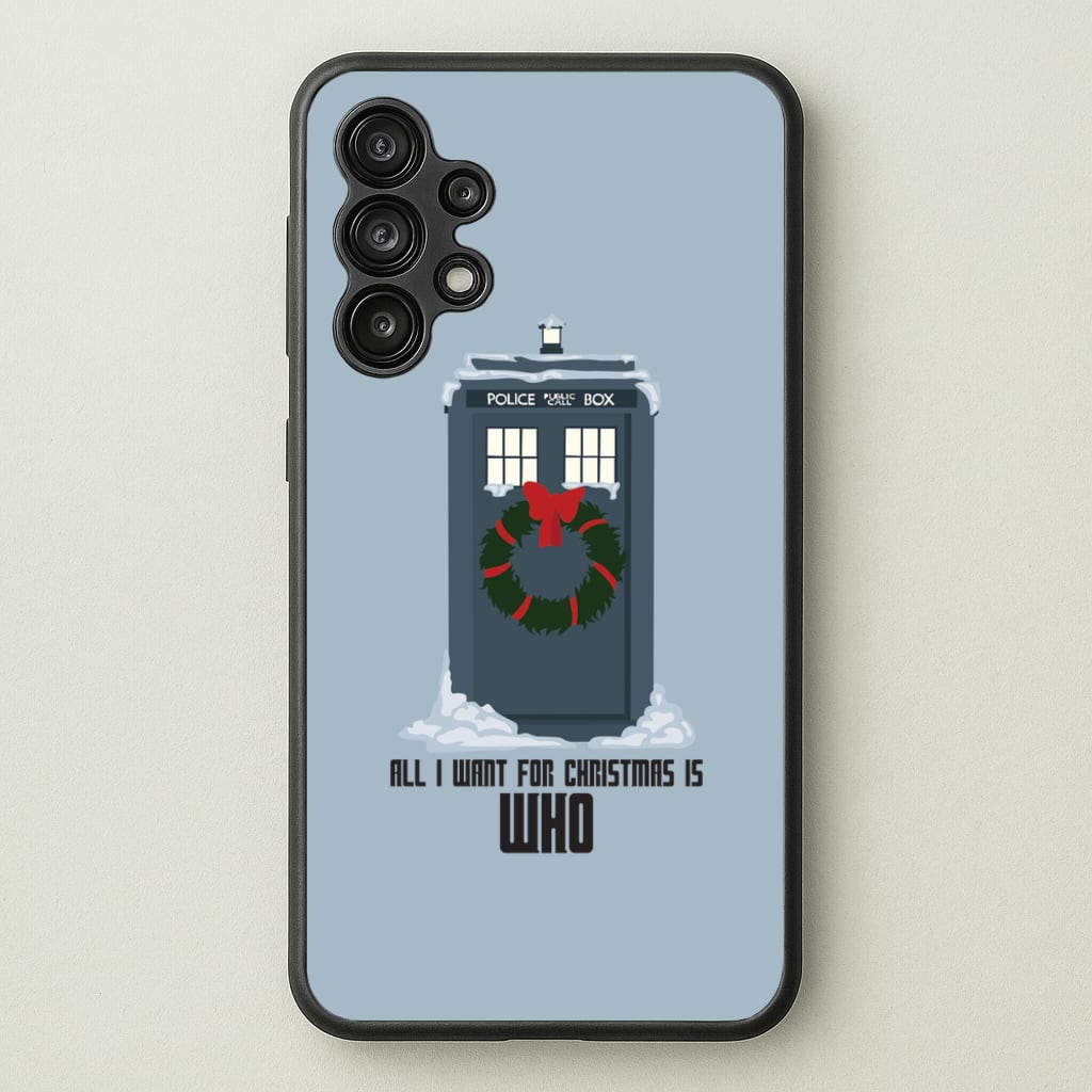 All I Want For Christmas Is Who - Doctor Who  - Doctor Who Phone Case for Galaxy A13