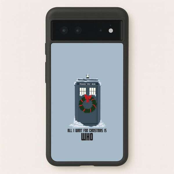 All I Want For Christmas Is Who - Doctor Who  - Doctor Who Phone Case for Google Pixel 6
