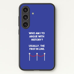 Who Am I To Argue With History?  - Doctor Who Phone Case for Galaxy S24 Plus