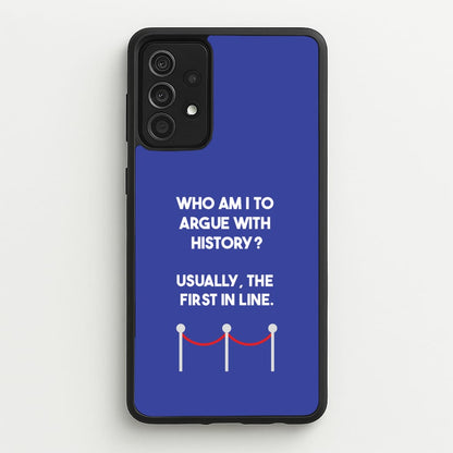 Who Am I To Argue With History?  - Doctor Who Phone Case for Galaxy A52 / A52s
