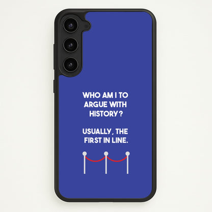 Who Am I To Argue With History?  - Doctor Who Phone Case for Galaxy S23