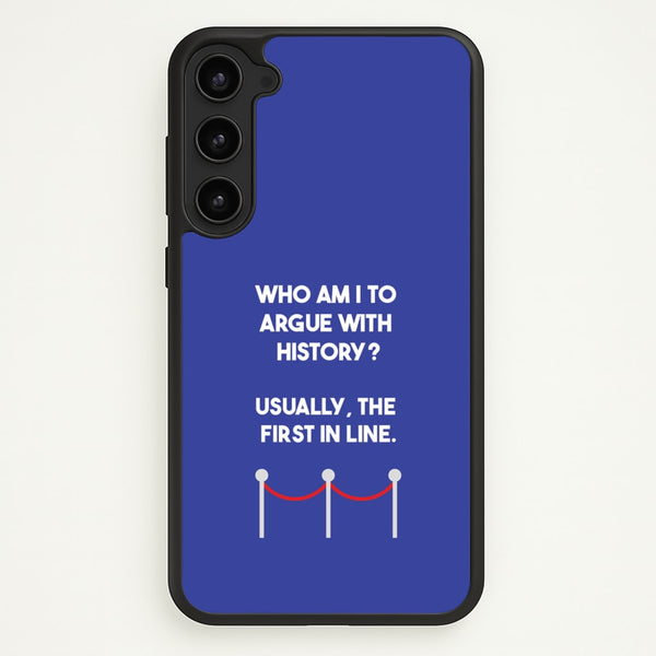 Who Am I To Argue With History?  - Doctor Who Phone Case for Galaxy S23