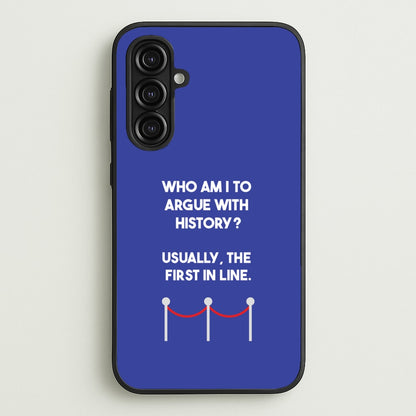 Who Am I To Argue With History?  - Doctor Who Phone Case for Galaxy A16