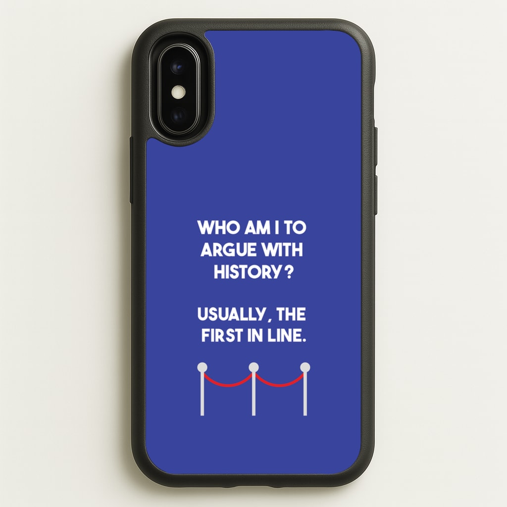 Who Am I To Argue With History?  - Doctor Who Phone Case for iPhone X / XS