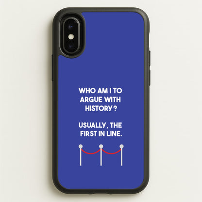 Who Am I To Argue With History?  - Doctor Who Phone Case for iPhone X / XS