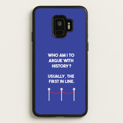 Who Am I To Argue With History?  - Doctor Who Phone Case for Galaxy S9
