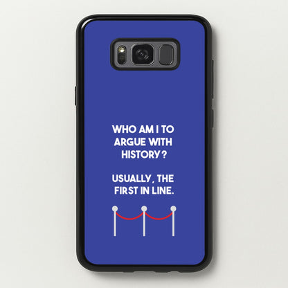 Who Am I To Argue With History?  - Doctor Who Phone Case for Galaxy S8 Plus