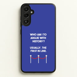 Who Am I To Argue With History?  - Doctor Who Phone Case for Galaxy A34
