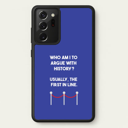 Who Am I To Argue With History?  - Doctor Who Phone Case for Galaxy Note 20 Ultra