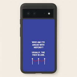 Who Am I To Argue With History?  - Doctor Who Phone Case for Google Pixel 6