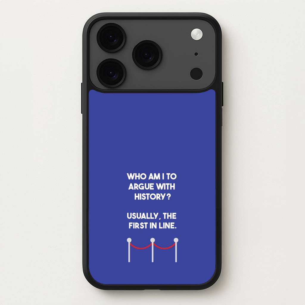 Who Am I To Argue With History? Phone Case for iPhone 17 Pro