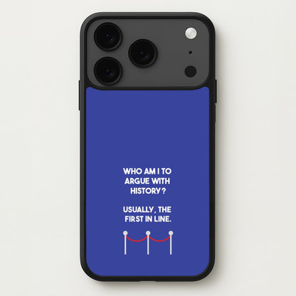 Who Am I To Argue With History? Phone Case for iPhone 17 Pro