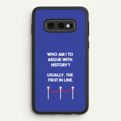 Who Am I To Argue With History?  - Doctor Who Phone Case for Galaxy S10e