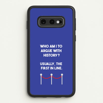 Who Am I To Argue With History?  - Doctor Who Phone Case for Galaxy S10e