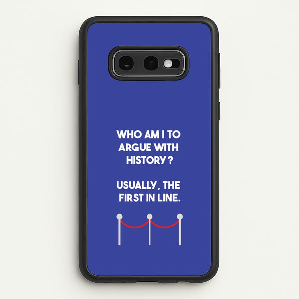 Who Am I To Argue With History?  - Doctor Who Phone Case for Galaxy S10e