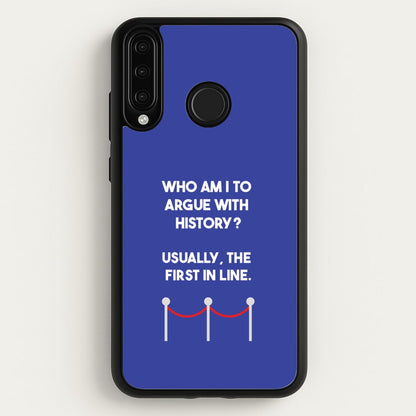 Who Am I To Argue With History?  - Doctor Who Phone Case for Huawei P30 Lite