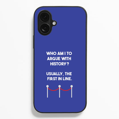 Who Am I To Argue With History?  - Doctor Who Phone Case for iPhone 16 Plus