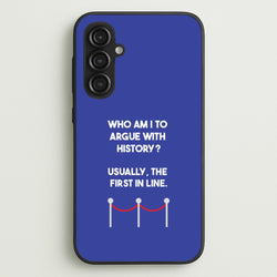 Who Am I To Argue With History?  - Doctor Who Phone Case for Galaxy S23FE