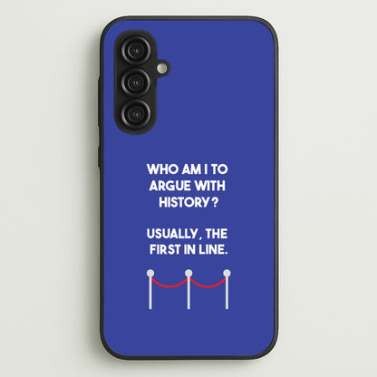 Who Am I To Argue With History?  - Doctor Who Phone Case for Galaxy S23FE