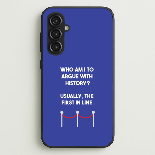 Who Am I To Argue With History?  - Doctor Who Phone Case for Galaxy S23FE