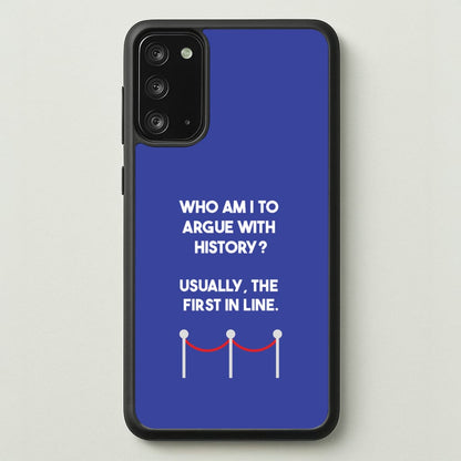 Who Am I To Argue With History?  - Doctor Who Phone Case for Galaxy Note 20