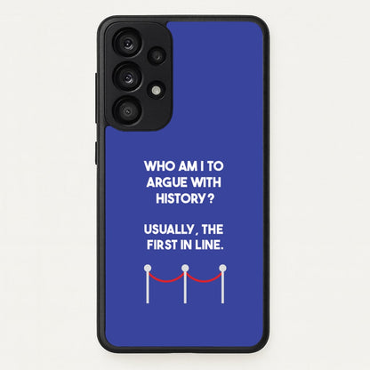 Who Am I To Argue With History?  - Doctor Who Phone Case for Galaxy A53