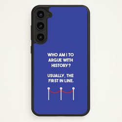 Who Am I To Argue With History?  - Doctor Who Phone Case for Galaxy S23 Plus