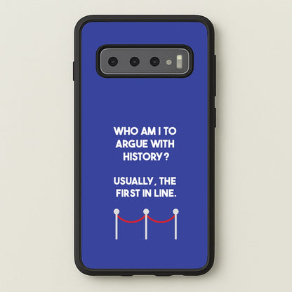 Who Am I To Argue With History?  - Doctor Who Phone Case for Galaxy S10