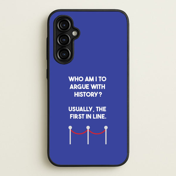 Who Am I To Argue With History?  - Doctor Who Phone Case for Galaxy A54
