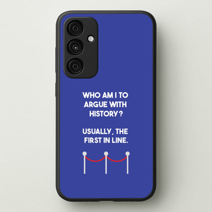 Who Am I To Argue With History?  - Doctor Who Phone Case for Galaxy A55