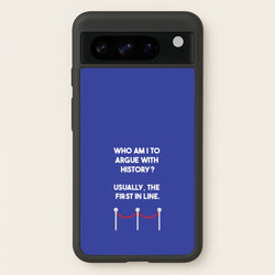 Who Am I To Argue With History?  - Doctor Who Phone Case for Google Pixel 8 Pro