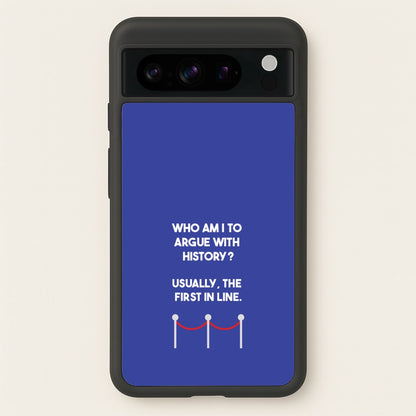 Who Am I To Argue With History?  - Doctor Who Phone Case for Google Pixel 8 Pro