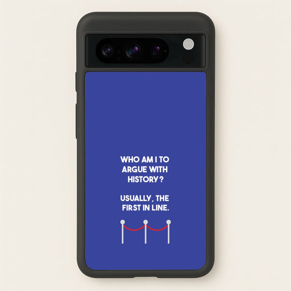 Who Am I To Argue With History?  - Doctor Who Phone Case for Google Pixel 8 Pro