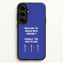 Who Am I To Argue With History?  - Doctor Who Phone Case for Galaxy A56