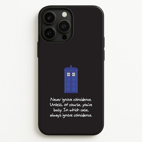Never Ignore Coincidence  - Doctor Who Phone Case for iPhone 13 Pro Max