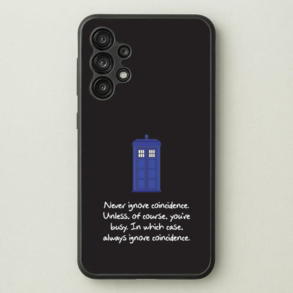 Never Ignore Coincidence  - Doctor Who Phone Case for Galaxy A13