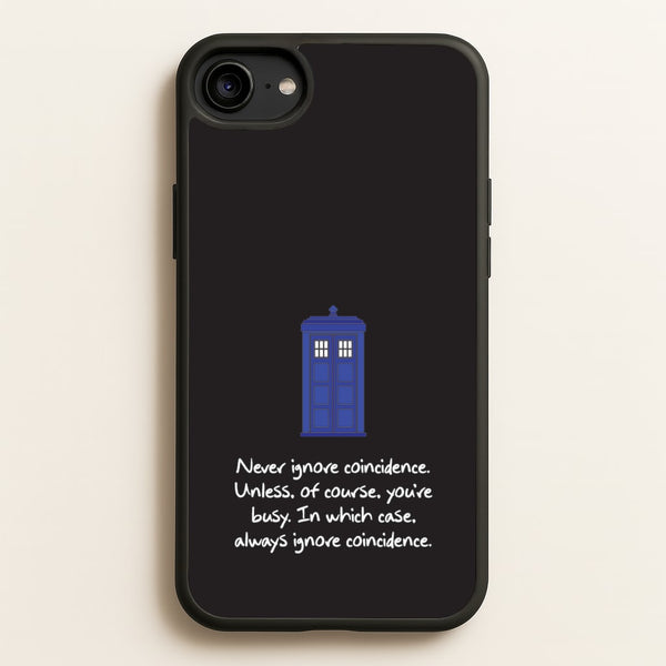 Never Ignore Coincidence  - Doctor Who Phone Case for iPhone 6 / 7 / 8 / SE