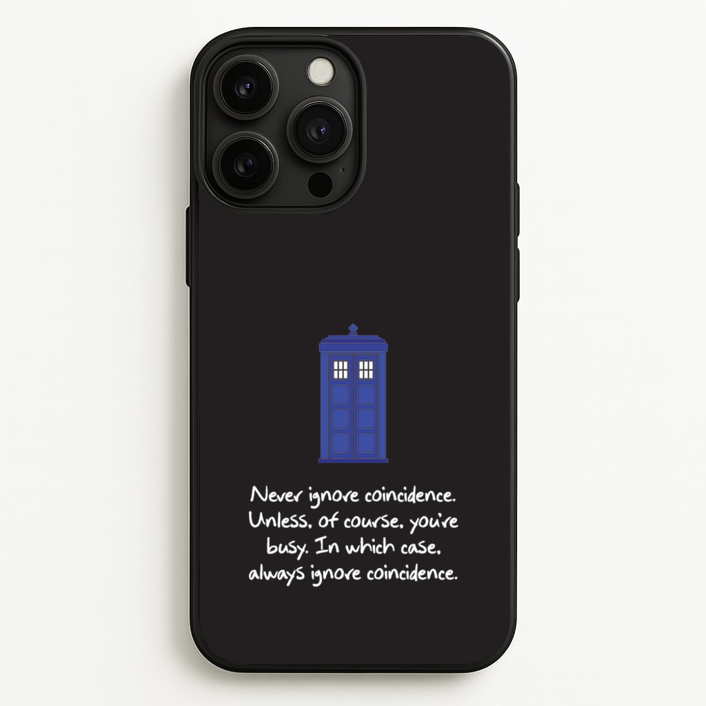 Never Ignore Coincidence  - Doctor Who Phone Case for iPhone 13 Pro Max