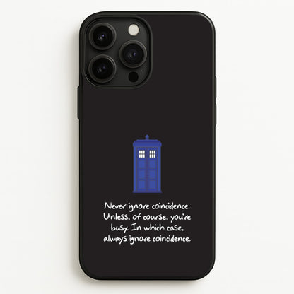 Never Ignore Coincidence  - Doctor Who Phone Case for iPhone 13 Pro Max
